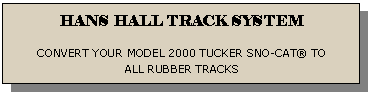 Reserved: HANS HALL TRACK SYSTEM  CONVERT YOUR MODEL 2000 TUCKER SNO-CAT® TO ALL RUBBER TRACKS  